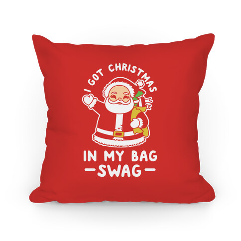 I Got Christmas In My Bag Swag Pillow