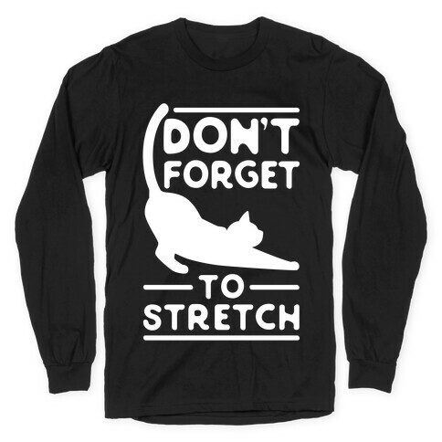 Don't Forget To Stretch  Long Sleeve T-Shirt