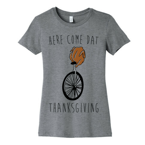 Here Come Dat Thanksgiving Womens T-Shirt