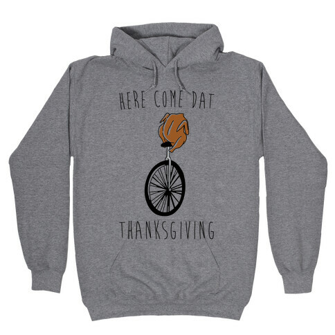Here Come Dat Thanksgiving Hooded Sweatshirt