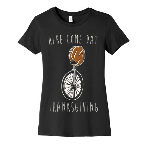 Here Come Dat Thanksgiving White Print Womens T-Shirt