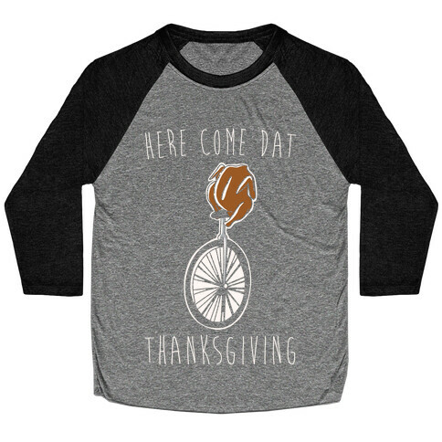 Here Come Dat Thanksgiving White Print Baseball Tee