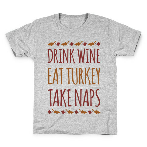 Drink Wine Eat Turkey Take Naps Kids T-Shirt