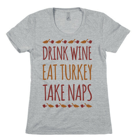 Drink Wine Eat Turkey Take Naps Womens T-Shirt