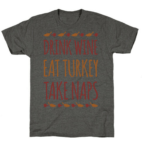Drink Wine Eat Turkey Take Naps T-Shirt
