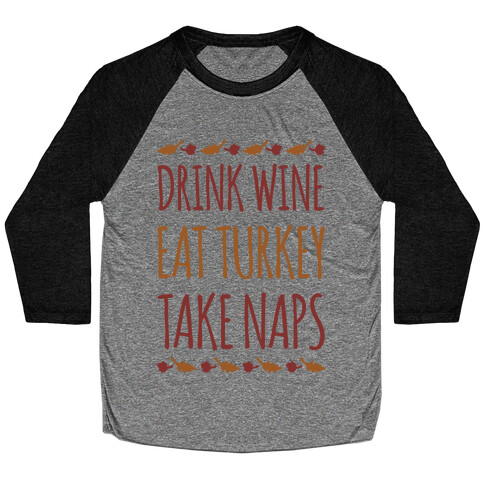 Drink Wine Eat Turkey Take Naps Baseball Tee