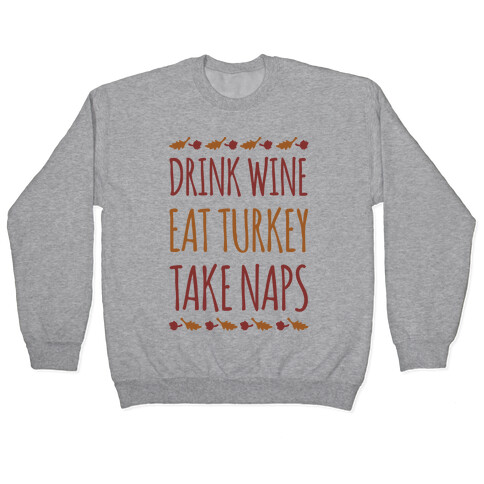 Drink Wine Eat Turkey Take Naps Pullover