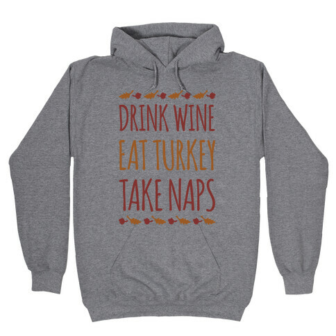 Drink Wine Eat Turkey Take Naps Hooded Sweatshirt