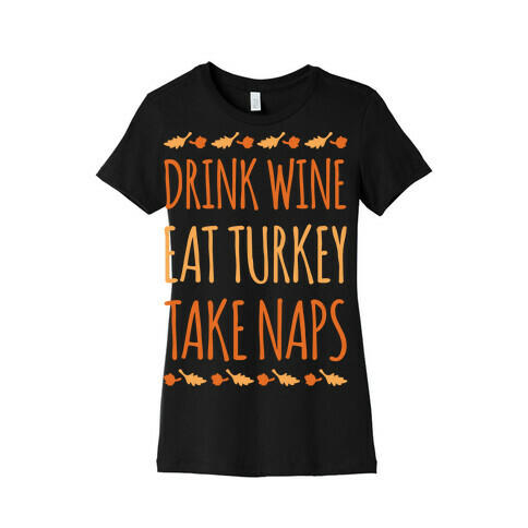 Drink Wine Eat Turkey Take Naps White Print Womens T-Shirt