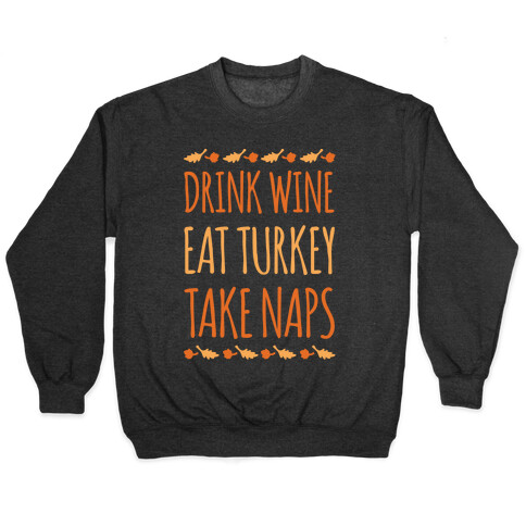 Drink Wine Eat Turkey Take Naps White Print Pullover