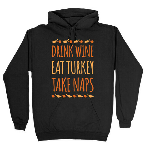 Drink Wine Eat Turkey Take Naps White Print Hooded Sweatshirt