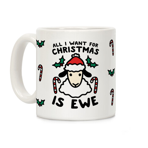 All I Want For Christmas Is Ewe Coffee Mug