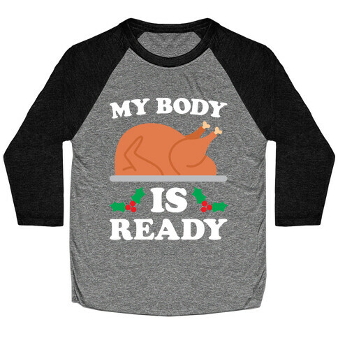 My Body Is Ready: Turkey Baseball Tee
