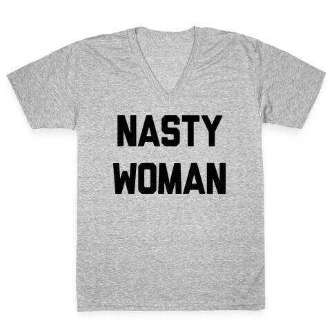 Nasty Woman V-Neck Tee Shirt