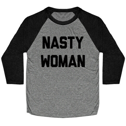 Nasty Woman Baseball Tee