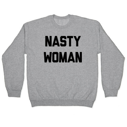 Nasty Woman Pullover