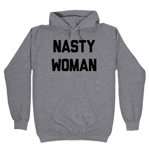 Nasty Woman Hooded Sweatshirt