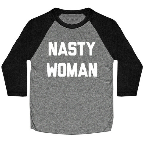 Nasty Woman Baseball Tee