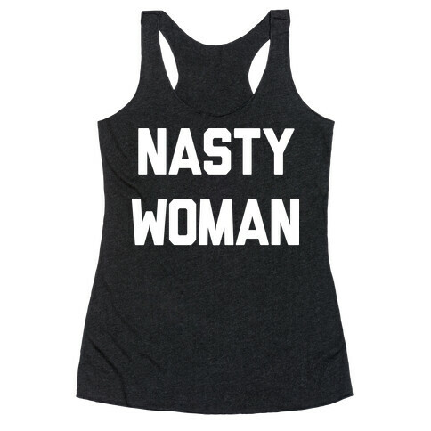 Nasty Woman Racerback Tank Top