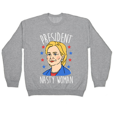 President Nasty Woman Pullover