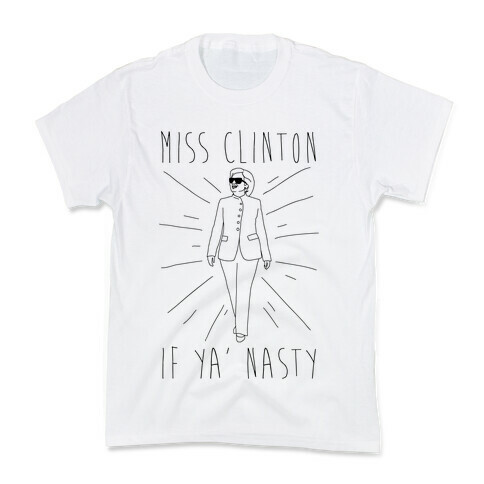 Miss Clinton If Ya' Nasty Parody Kids T-Shirt