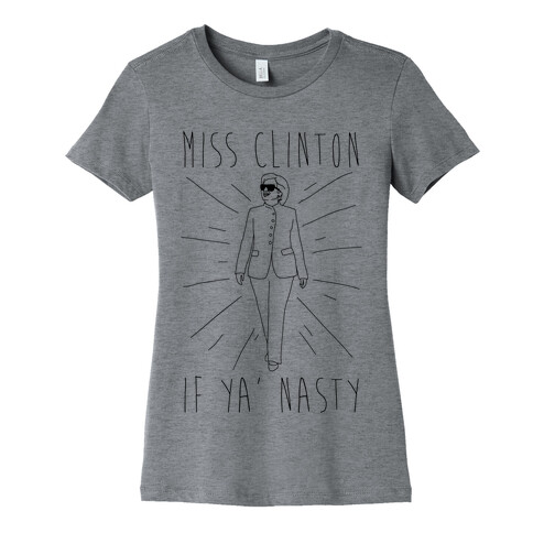 Miss Clinton If Ya' Nasty Parody Womens T-Shirt