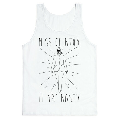 Miss Clinton If Ya' Nasty Parody Tank Top