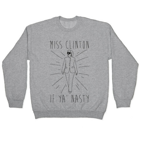 Miss Clinton If Ya' Nasty Parody Pullover