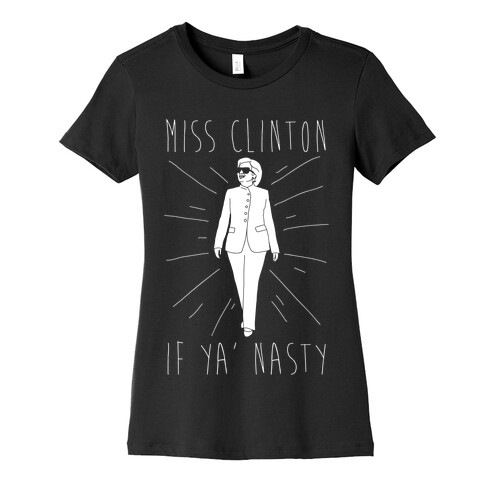 Miss Clinton If Ya' Nasty Parody White Print Womens T-Shirt