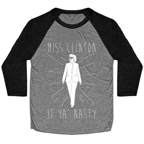 Miss Clinton If Ya' Nasty Parody White Print Baseball Tee