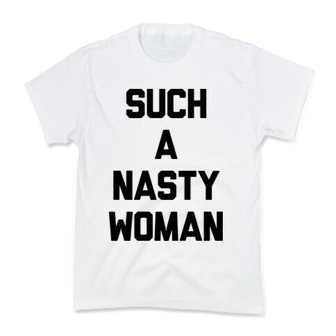 Such A Nasty Woman Kids T-Shirt