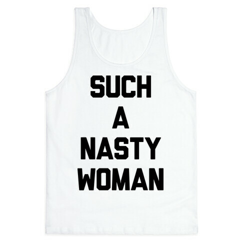 Such A Nasty Woman Tank Top