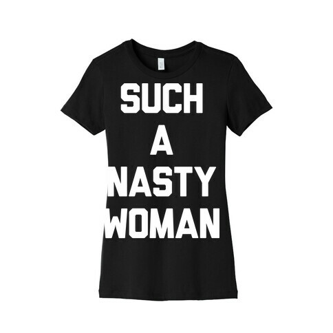Such A Nasty Woman Womens T-Shirt