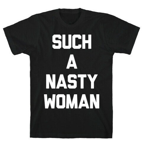 Such A Nasty Woman T-Shirt