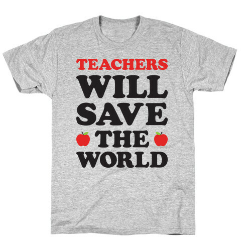 Teachers Will Save The World T-Shirt