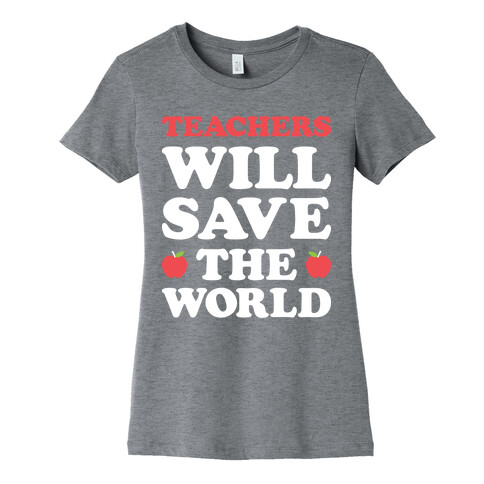 Teachers Will Save The World (White) Womens T-Shirt