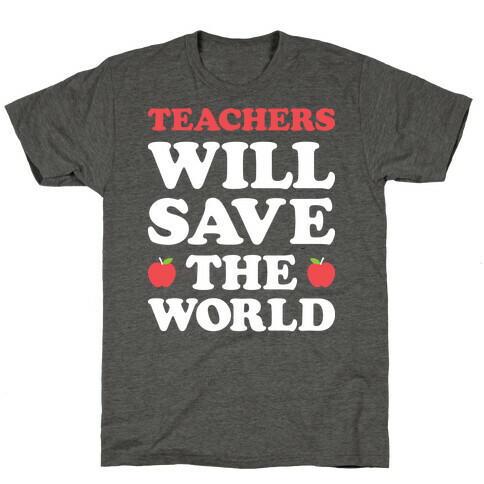 Teachers Will Save The World (White) T-Shirt