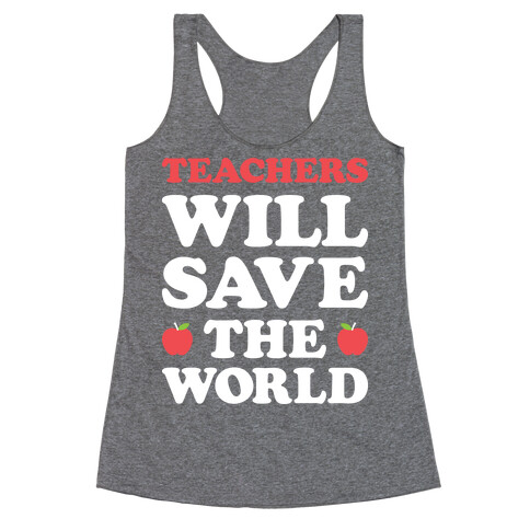 Teachers Will Save The World (White) Racerback Tank Top