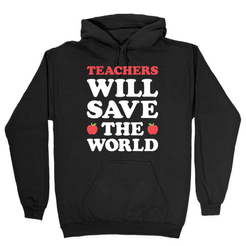 Teachers Will Save The World (White) Hooded Sweatshirt