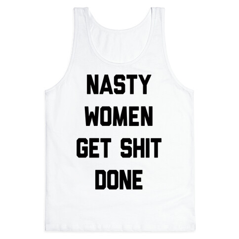 Nasty Women Get Shit Done Tank Top