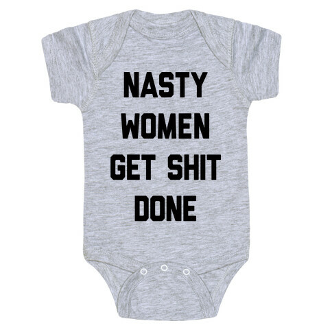 Nasty Women Get Shit Done Baby One-Piece