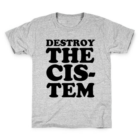 Destroy the Cis-tem Kids T-Shirt