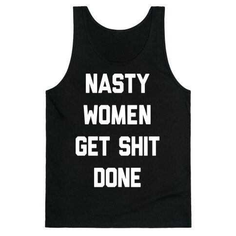 Nasty Women Get Shit Done Tank Top