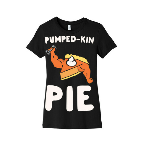 Pumped-kin Pie White Print  Womens T-Shirt