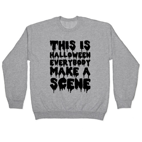 This is Halloween Everybody Make A Scene Pullover