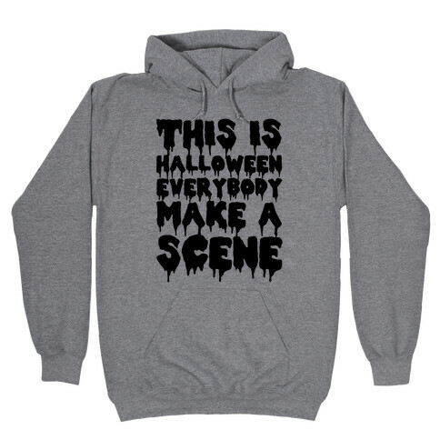 This is Halloween Everybody Make A Scene Hooded Sweatshirt