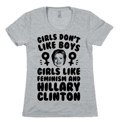 Girls Don't Like Boys Girls Like Feminism And Hillary Clinton Womens T-Shirt