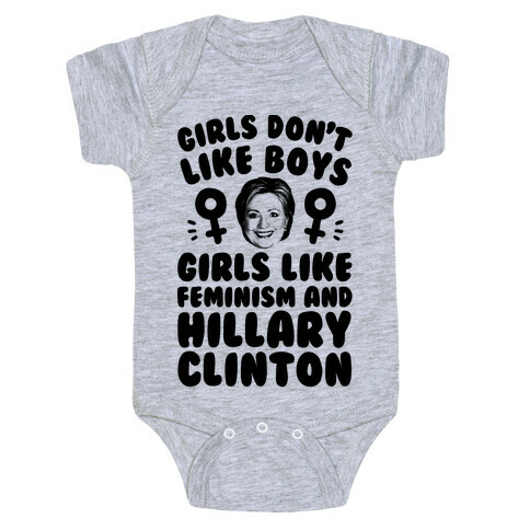 Girls Don't Like Boys Girls Like Feminism And Hillary Clinton Baby One-Piece