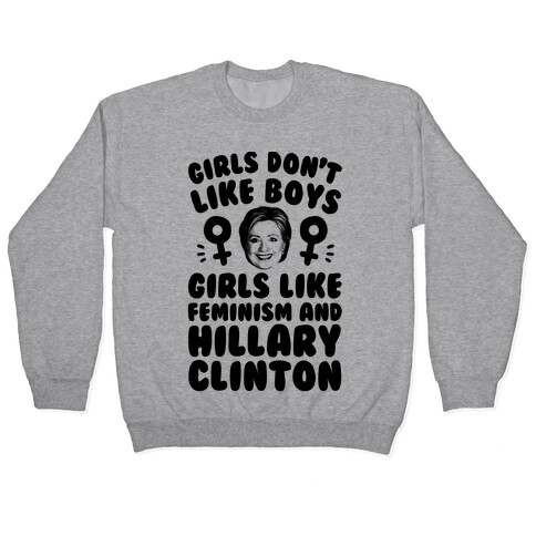 Girls Don't Like Boys Girls Like Feminism And Hillary Clinton Pullover