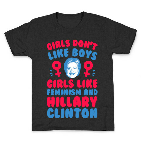 Girls Don't Like Boys Girls Like Feminism And Hillary Clinton Kids T-Shirt